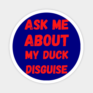 Ask Me About My Duck Disguise Magnet